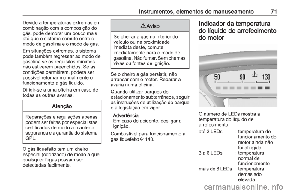 OPEL KARL 2018.5 Manual de Instruções (in Portugues) Instrumentos, elementos de manuseamento71Devido a temperaturas extremas em
combinação com a composição do
gás, pode demorar um pouco mais
até que o sistema comute entre o
modo de gasolina e o mo OPEL KARL 2018.5 Manual de Instruções (in Portugues) Instrumentos, elementos de manuseamento71Devido a temperaturas extremas em
combinação com a composição do
gás, pode demorar um pouco mais
até que o sistema comute entre o
modo de gasolina e o mo