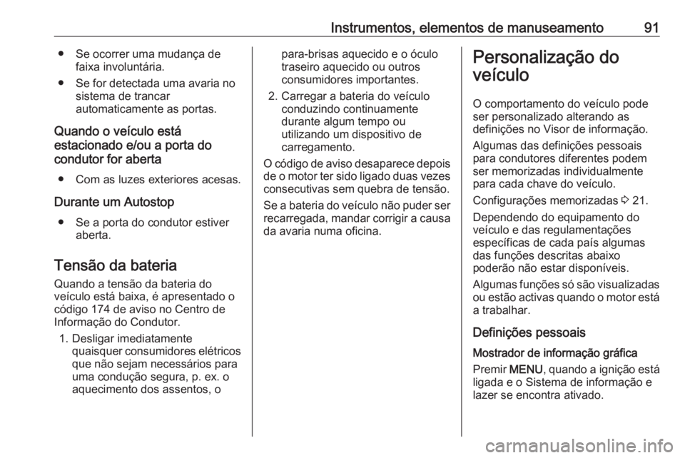 OPEL KARL 2018.5 Manual de Instruções (in Portugues) Instrumentos, elementos de manuseamento91● Se ocorrer uma mudança defaixa involuntária.
● Se for detectada uma avaria no sistema de trancar
automaticamente as portas.
Quando o veículo está
est OPEL KARL 2018.5 Manual de Instruções (in Portugues) Instrumentos, elementos de manuseamento91● Se ocorrer uma mudança defaixa involuntária.
● Se for detectada uma avaria no sistema de trancar
automaticamente as portas.
Quando o veículo está
est