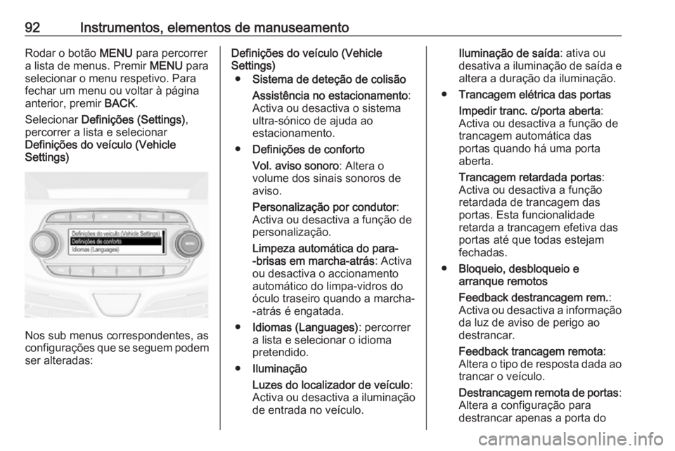 OPEL KARL 2018.5 Manual de Instruções (in Portugues) 92Instrumentos, elementos de manuseamentoRodar o botão MENU para percorrer
a lista de menus. Premir MENU para
selecionar o menu respetivo. Para fechar um menu ou voltar à página
anterior, premir OPEL KARL 2018.5 Manual de Instruções (in Portugues) 92Instrumentos, elementos de manuseamentoRodar o botão MENU para percorrer
a lista de menus. Premir MENU para
selecionar o menu respetivo. Para fechar um menu ou voltar à página
anterior, premir