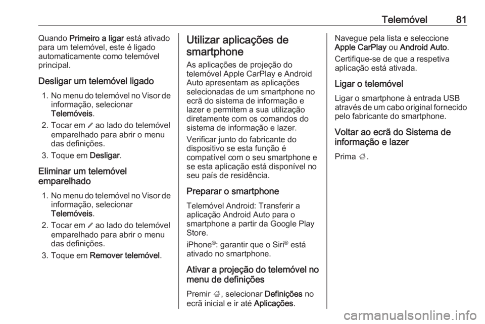 OPEL KARL 2019 Manual de Informação e Lazer (in Portugues) Telemóvel81Quando Primeiro a ligar está ativado
para um telemóvel, este é ligado automaticamente como telemóvel
principal.
Desligar um telemóvel ligado 1. No menu do telemóvel no Visor de
info OPEL KARL 2019 Manual de Informação e Lazer (in Portugues) Telemóvel81Quando Primeiro a ligar está ativado
para um telemóvel, este é ligado automaticamente como telemóvel
principal.
Desligar um telemóvel ligado 1. No menu do telemóvel no Visor de
info