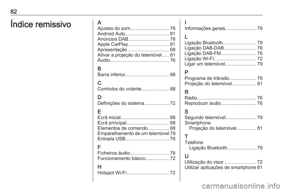 OPEL KARL 2019 Manual de Informação e Lazer (in Portugues) 82Índice remissivoAAjustes do som ............................. 76
Android Auto ................................. 81
Anúncios DAB .............................. 76
Apple CarPlay..................... OPEL KARL 2019 Manual de Informação e Lazer (in Portugues) 82Índice remissivoAAjustes do som ............................. 76
Android Auto ................................. 81
Anúncios DAB .............................. 76
Apple CarPlay.....................