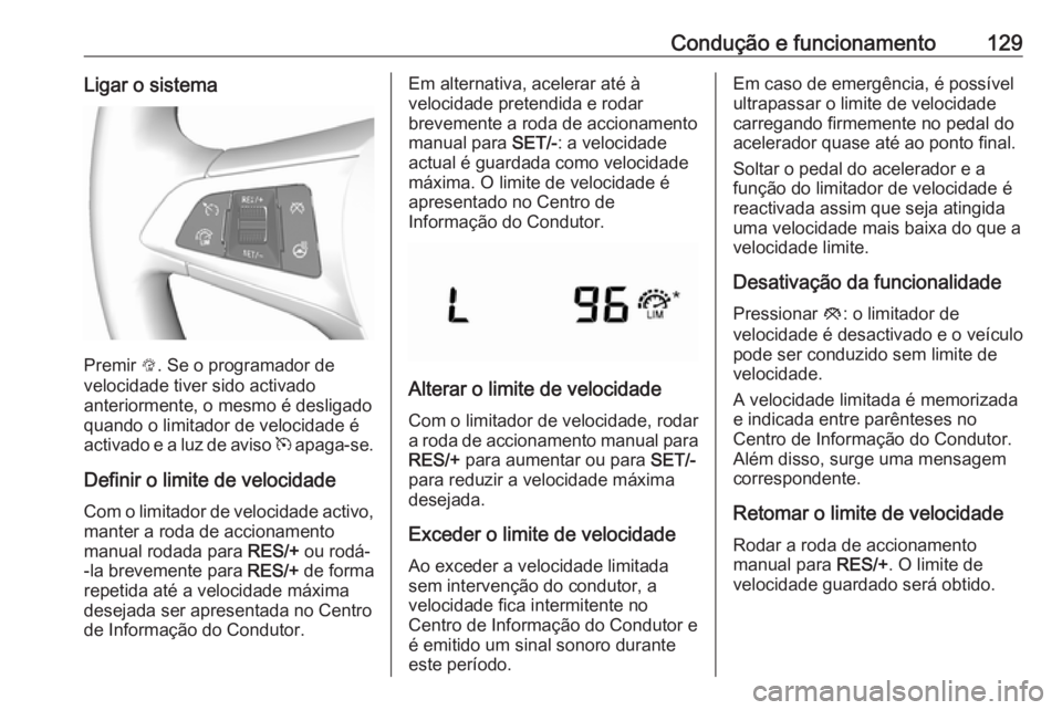 OPEL KARL 2019 Manual de Instruções (in Portugues) Condução e funcionamento129Ligar o sistema
Premir L. Se o programador de
velocidade tiver sido activado
anteriormente, o mesmo é desligado quando o limitador de velocidade éactivado e a luz de avi OPEL KARL 2019 Manual de Instruções (in Portugues) Condução e funcionamento129Ligar o sistema
Premir L. Se o programador de
velocidade tiver sido activado
anteriormente, o mesmo é desligado quando o limitador de velocidade éactivado e a luz de avi