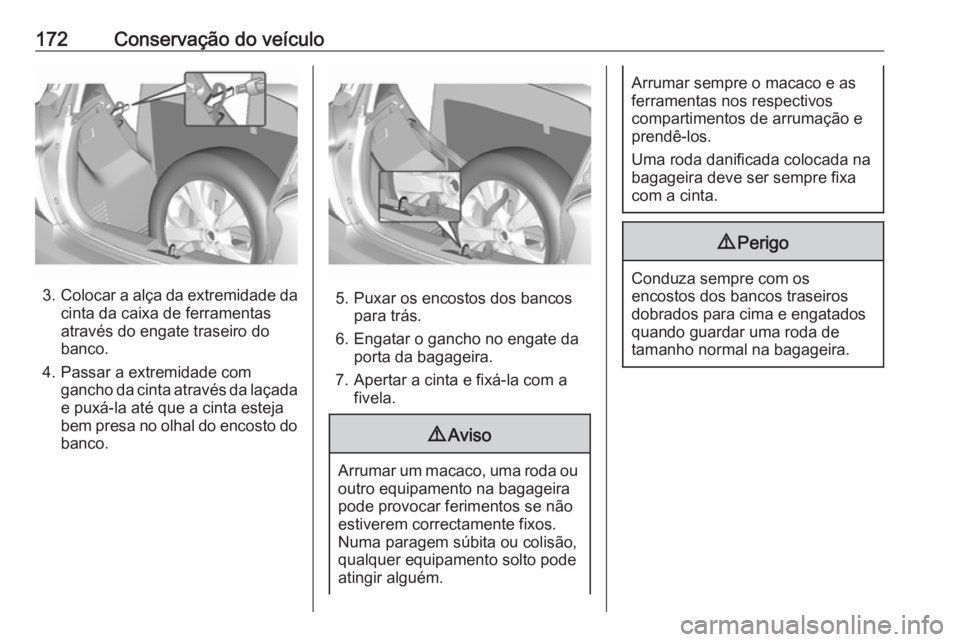 OPEL KARL 2019 Manual de Instruções (in Portugues) 172Conservação do veículo
3.Colocar a alça da extremidade da
cinta da caixa de ferramentas
através do engate traseiro do
banco.
4. Passar a extremidade com gancho da cinta através da laçadae pu OPEL KARL 2019 Manual de Instruções (in Portugues) 172Conservação do veículo
3.Colocar a alça da extremidade da
cinta da caixa de ferramentas
através do engate traseiro do
banco.
4. Passar a extremidade com gancho da cinta através da laçadae pu