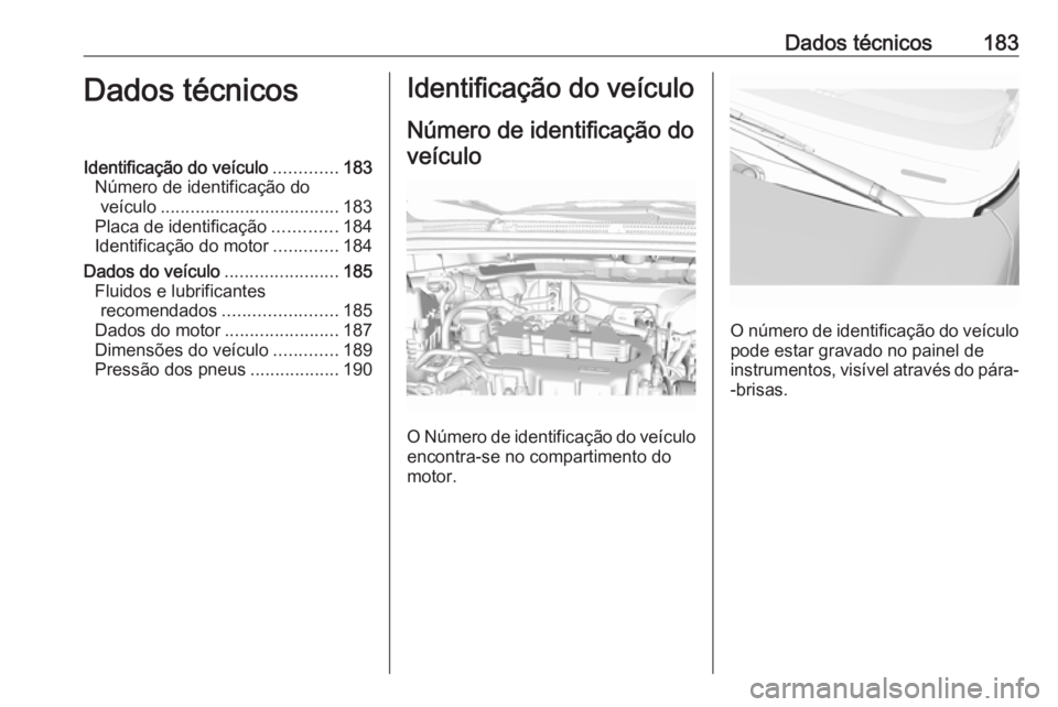 OPEL KARL 2019 Manual de Instruções (in Portugues) Dados técnicos183Dados técnicosIdentificação do veículo.............183
Número de identificação do veículo .................................... 183
Placa de identificação .............184
I OPEL KARL 2019 Manual de Instruções (in Portugues) Dados técnicos183Dados técnicosIdentificação do veículo.............183
Número de identificação do veículo .................................... 183
Placa de identificação .............184
I