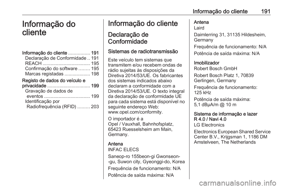 OPEL KARL 2019 Manual de Instruções (in Portugues) Informação do cliente191Informação do
clienteInformação do cliente ................191
Declaração de Conformidade ..191
REACH .................................... 195
Confirmação do software OPEL KARL 2019 Manual de Instruções (in Portugues) Informação do cliente191Informação do
clienteInformação do cliente ................191
Declaração de Conformidade ..191
REACH .................................... 195
Confirmação do software