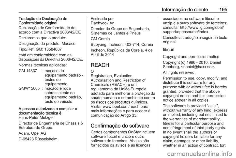OPEL KARL 2019 Manual de Instruções (in Portugues) Informação do cliente195Tradução da Declaração de
Conformidade original
Declaração de Conformidade de
acordo com a Directiva 2006/42/CE
Declaramos que o produto:
Designação do produto: Macac OPEL KARL 2019 Manual de Instruções (in Portugues) Informação do cliente195Tradução da Declaração de
Conformidade original
Declaração de Conformidade de
acordo com a Directiva 2006/42/CE
Declaramos que o produto:
Designação do produto: Macac