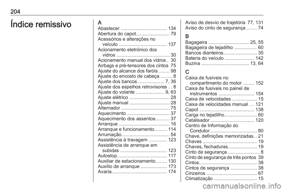OPEL KARL 2019  Manual de Instruções (in Portugues) 204Índice remissivoAAbastecer  .................................. 134
Abertura do capot .........................79
Acessórios e alterações no veículo  .................................... 137
Ac