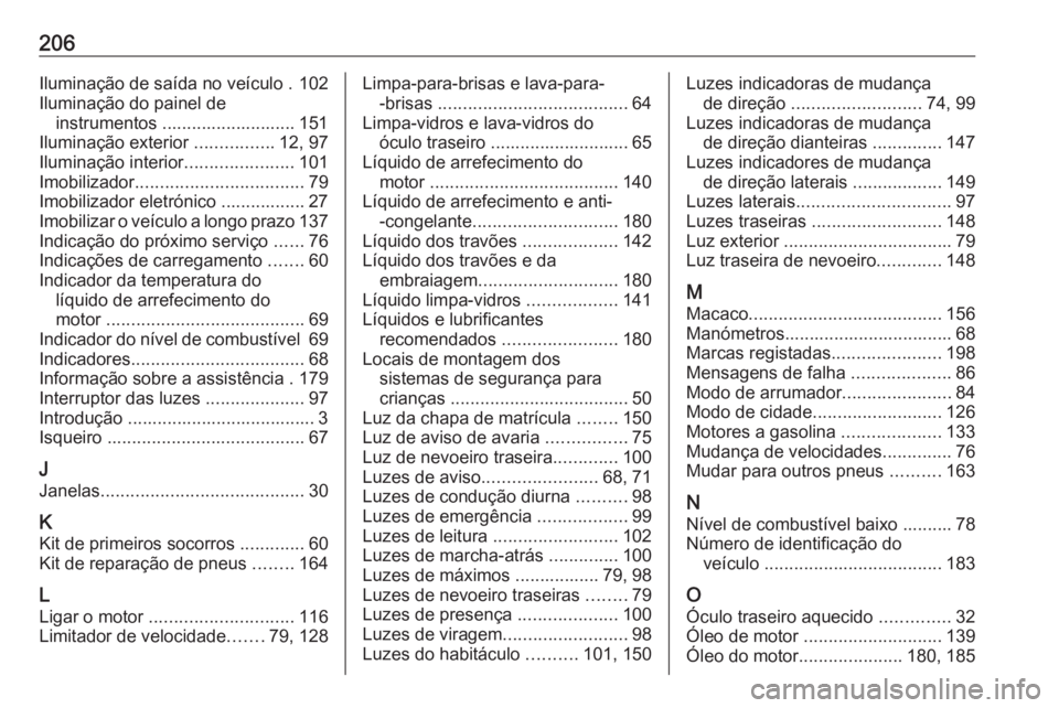 OPEL KARL 2019  Manual de Instruções (in Portugues) 206Iluminação de saída no veículo . 102
Iluminação do painel de instrumentos ........................... 151
Iluminação exterior  ................12, 97
Iluminação interior .................