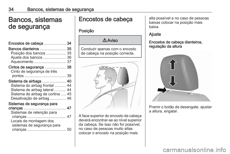OPEL KARL 2019 Manual de Instruções (in Portugues) 34Bancos, sistemas de segurançaBancos, sistemas
de segurançaEncostos de cabeça ....................34
Bancos dianteiros ........................35
Posição dos bancos ..................35
Ajuste d OPEL KARL 2019 Manual de Instruções (in Portugues) 34Bancos, sistemas de segurançaBancos, sistemas
de segurançaEncostos de cabeça ....................34
Bancos dianteiros ........................35
Posição dos bancos ..................35
Ajuste d