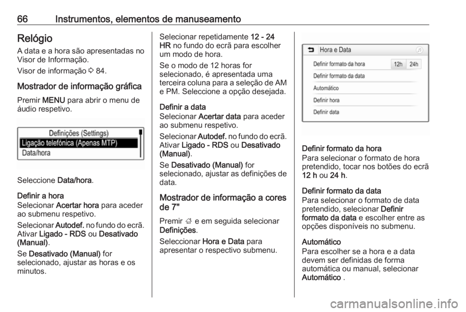OPEL KARL 2019 Manual de Instruções (in Portugues) 66Instrumentos, elementos de manuseamentoRelógio
A data e a hora são apresentadas no
Visor de Informação.
Visor de informação 3 84.
Mostrador de informação gráfica Premir MENU para abrir o OPEL KARL 2019 Manual de Instruções (in Portugues) 66Instrumentos, elementos de manuseamentoRelógio
A data e a hora são apresentadas no
Visor de Informação.
Visor de informação 3 84.
Mostrador de informação gráfica Premir MENU para abrir o