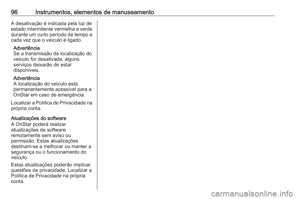 OPEL KARL 2019 Manual de Instruções (in Portugues) 96Instrumentos, elementos de manuseamentoA desativação é indicada pela luz de
estado intermitente vermelha e verde durante um curto período de tempo e
cada vez que o veículo é ligado.
Advertênc OPEL KARL 2019 Manual de Instruções (in Portugues) 96Instrumentos, elementos de manuseamentoA desativação é indicada pela luz de
estado intermitente vermelha e verde durante um curto período de tempo e
cada vez que o veículo é ligado.
Advertênc