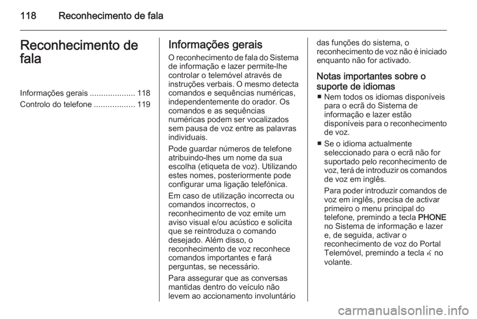 OPEL MERIVA 2014.5 Manual de Informação e Lazer (in Portugues) 118Reconhecimento de falaReconhecimento de
falaInformações gerais ....................118
Controlo do telefone ..................119Informações gerais
O reconhecimento de fala do Sistema de inform OPEL MERIVA 2014.5 Manual de Informação e Lazer (in Portugues) 118Reconhecimento de falaReconhecimento de
falaInformações gerais ....................118
Controlo do telefone ..................119Informações gerais
O reconhecimento de fala do Sistema de inform