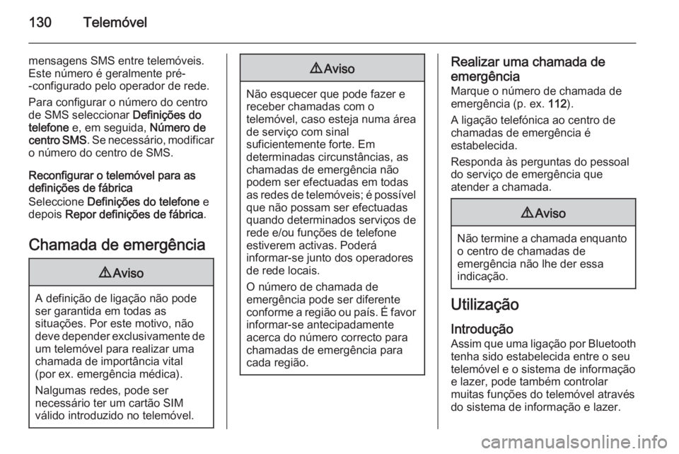 OPEL MERIVA 2014.5 Manual de Informação e Lazer (in Portugues) 130Telemóvel
mensagens SMS entre telemóveis.
Este número é geralmente pré-
-configurado pelo operador de rede.
Para configurar o número do centro
de SMS seleccionar Definições do
telefone e, OPEL MERIVA 2014.5 Manual de Informação e Lazer (in Portugues) 130Telemóvel
mensagens SMS entre telemóveis.
Este número é geralmente pré-
-configurado pelo operador de rede.
Para configurar o número do centro
de SMS seleccionar Definições do
telefone e,