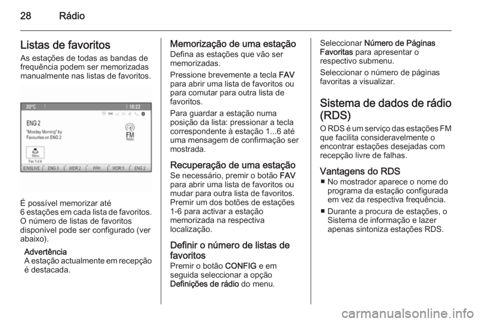 OPEL MERIVA 2014.5 Manual de Informação e Lazer (in Portugues) 28RádioListas de favoritosAs estações de todas as bandas defrequência podem ser memorizadas
manualmente nas listas de favoritos.
É possível memorizar até
6 estações em cada lista de favoritos OPEL MERIVA 2014.5 Manual de Informação e Lazer (in Portugues) 28RádioListas de favoritosAs estações de todas as bandas defrequência podem ser memorizadas
manualmente nas listas de favoritos.
É possível memorizar até
6 estações em cada lista de favoritos