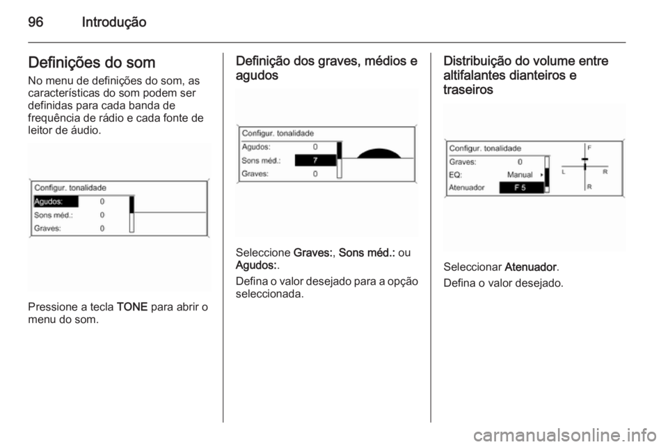 OPEL MERIVA 2014.5 Manual de Informação e Lazer (in Portugues) 96IntroduçãoDefinições do som
No menu de definições do som, as
características do som podem ser
definidas para cada banda de
frequência de rádio e cada fonte de
leitor de áudio.
Pressione a OPEL MERIVA 2014.5 Manual de Informação e Lazer (in Portugues) 96IntroduçãoDefinições do som
No menu de definições do som, as
características do som podem ser
definidas para cada banda de
frequência de rádio e cada fonte de
leitor de áudio.
Pressione a