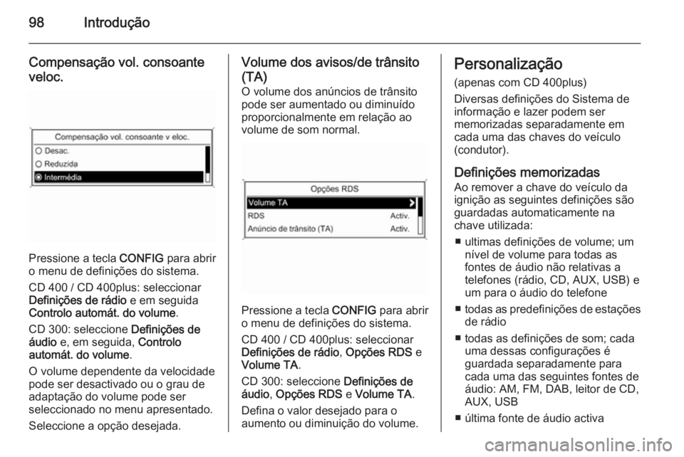 OPEL MERIVA 2014.5 Manual de Informação e Lazer (in Portugues) 98Introdução
Compensação vol. consoante
veloc.
Pressione a tecla CONFIG para abrir
o menu de definições do sistema.
CD 400 / CD 400plus: seleccionar
Definições de rádio e em seguida
Control OPEL MERIVA 2014.5 Manual de Informação e Lazer (in Portugues) 98Introdução
Compensação vol. consoante
veloc.
Pressione a tecla CONFIG para abrir
o menu de definições do sistema.
CD 400 / CD 400plus: seleccionar
Definições de rádio e em seguida
Control