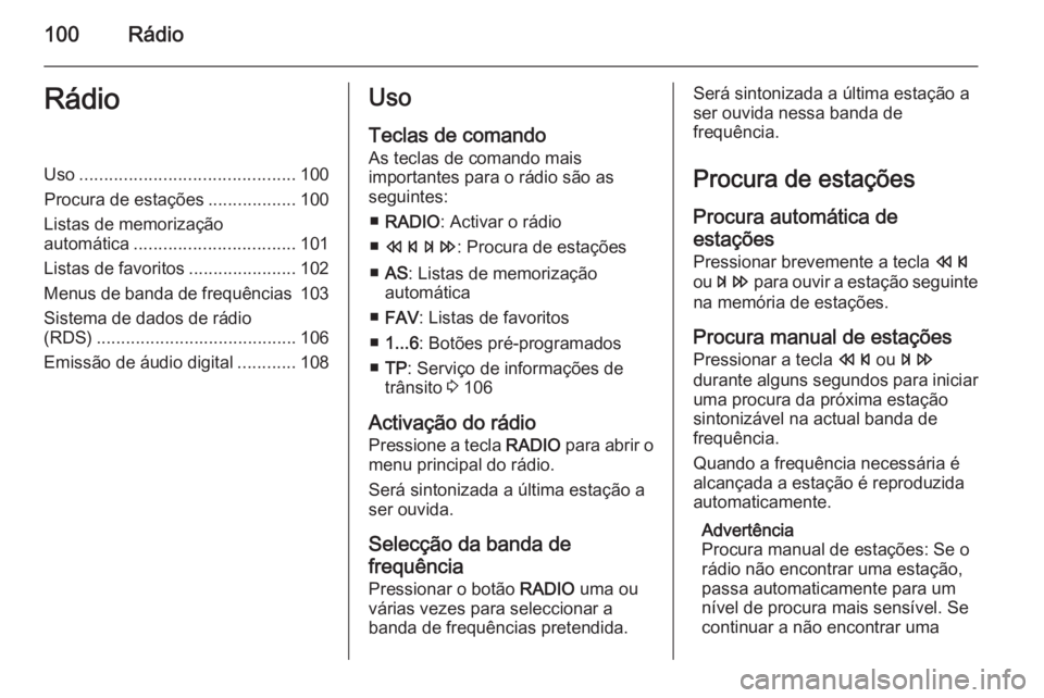 OPEL MERIVA 2014.5 Manual de Informação e Lazer (in Portugues) 100RádioRádioUso............................................ 100
Procura de estações ..................100
Listas de memorização
automática ................................. 101
Listas de favor OPEL MERIVA 2014.5 Manual de Informação e Lazer (in Portugues) 100RádioRádioUso............................................ 100
Procura de estações ..................100
Listas de memorização
automática ................................. 101
Listas de favor