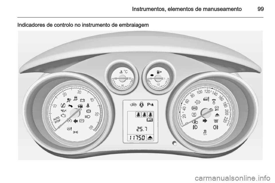 OPEL MERIVA 2014.5  Manual de Instruções (in Portugues) Instrumentos, elementos de manuseamento99
Indicadores de controlo no instrumento de embraiagem 