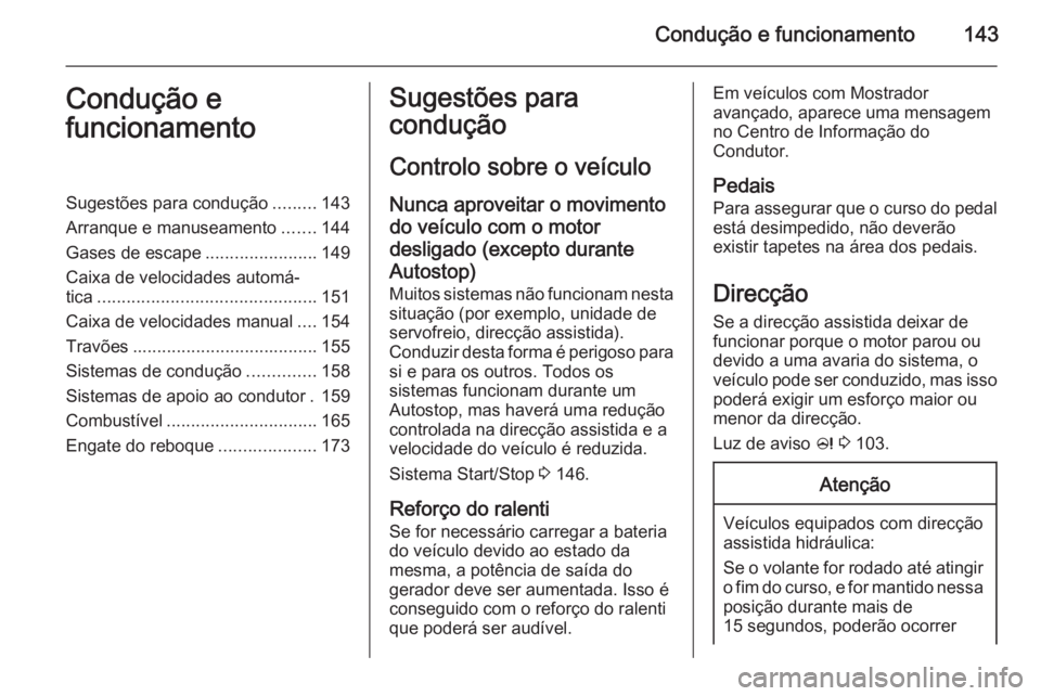 OPEL MERIVA 2014.5 Manual de Instruções (in Portugues) Condução e funcionamento143Condução e
funcionamentoSugestões para condução .........143
Arranque e manuseamento .......144
Gases de escape .......................149
Caixa de velocidades autom OPEL MERIVA 2014.5 Manual de Instruções (in Portugues) Condução e funcionamento143Condução e
funcionamentoSugestões para condução .........143
Arranque e manuseamento .......144
Gases de escape .......................149
Caixa de velocidades autom