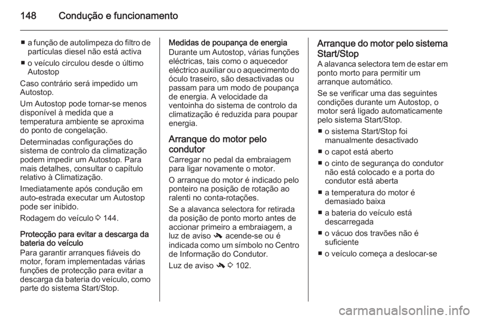 OPEL MERIVA 2014.5 Manual de Instruções (in Portugues) 148Condução e funcionamento
■a função de autolimpeza do filtro de
partículas diesel não está activa
■ o veículo circulou desde o último Autostop
Caso contrário será impedido um
Autostop OPEL MERIVA 2014.5 Manual de Instruções (in Portugues) 148Condução e funcionamento
■a função de autolimpeza do filtro de
partículas diesel não está activa
■ o veículo circulou desde o último Autostop
Caso contrário será impedido um
Autostop
