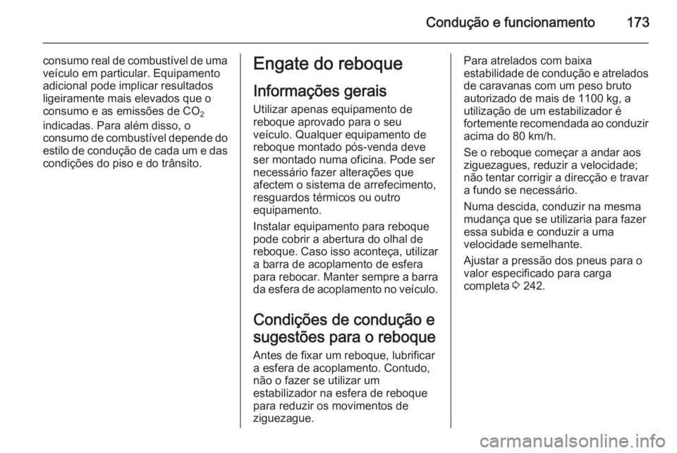 OPEL MERIVA 2014.5 Manual de Instruções (in Portugues) Condução e funcionamento173
consumo real de combustível de umaveículo em particular. Equipamento
adicional pode implicar resultados
ligeiramente mais elevados que o
consumo e as emissões de CO 2
OPEL MERIVA 2014.5 Manual de Instruções (in Portugues) Condução e funcionamento173
consumo real de combustível de umaveículo em particular. Equipamento
adicional pode implicar resultados
ligeiramente mais elevados que o
consumo e as emissões de CO 2