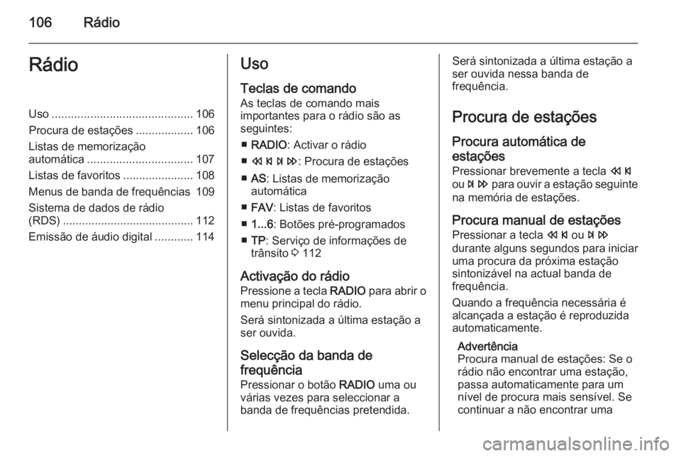 OPEL MERIVA 2015 Manual de Informação e Lazer (in Portugues) 106RádioRádioUso............................................ 106
Procura de estações ..................106
Listas de memorização
automática ................................. 107
Listas de favor OPEL MERIVA 2015 Manual de Informação e Lazer (in Portugues) 106RádioRádioUso............................................ 106
Procura de estações ..................106
Listas de memorização
automática ................................. 107
Listas de favor