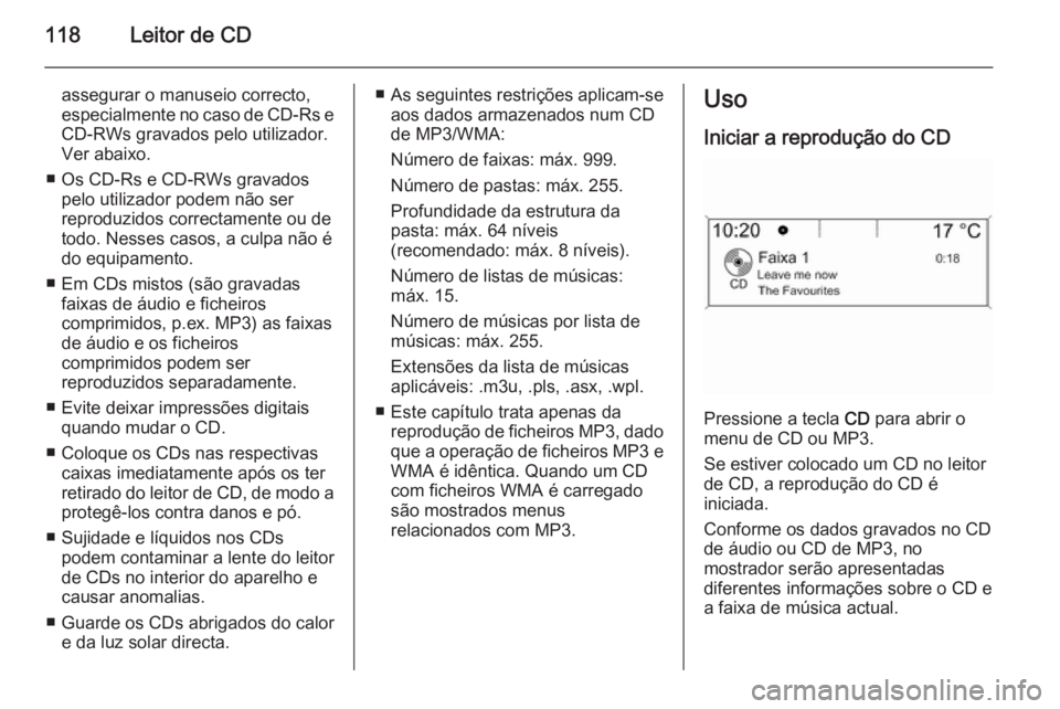 OPEL MERIVA 2015 Manual de Informação e Lazer (in Portugues) 118Leitor de CD
assegurar o manuseio correcto,especialmente no caso de CD-Rs e
CD-RWs gravados pelo utilizador. Ver abaixo.
■ Os CD-Rs e CD-RWs gravados pelo utilizador podem não ser
reproduzidos c OPEL MERIVA 2015 Manual de Informação e Lazer (in Portugues) 118Leitor de CD
assegurar o manuseio correcto,especialmente no caso de CD-Rs e
CD-RWs gravados pelo utilizador. Ver abaixo.
■ Os CD-Rs e CD-RWs gravados pelo utilizador podem não ser
reproduzidos c