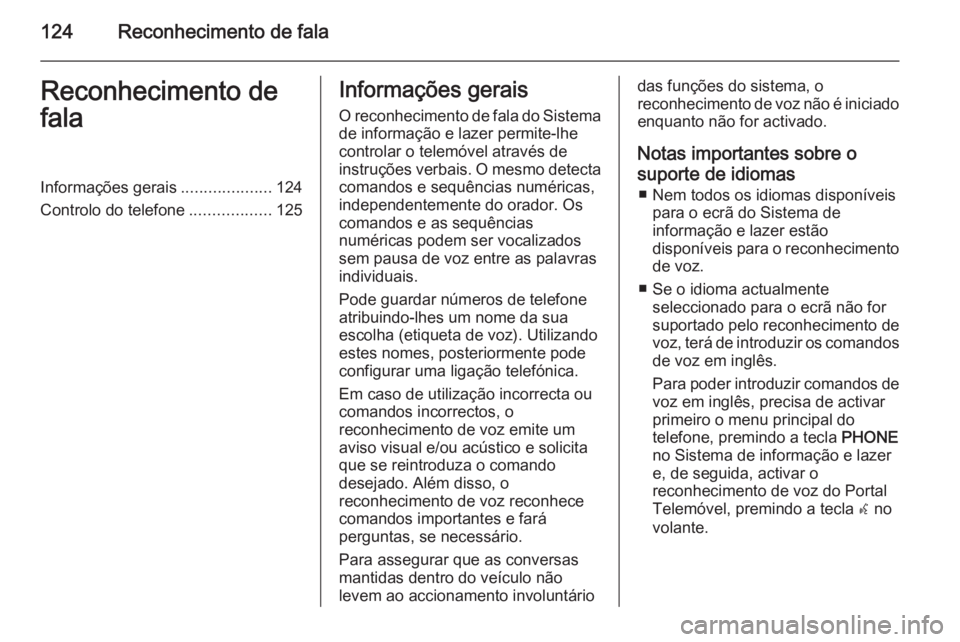 OPEL MERIVA 2015 Manual de Informação e Lazer (in Portugues) 124Reconhecimento de falaReconhecimento de
falaInformações gerais ....................124
Controlo do telefone ..................125Informações gerais
O reconhecimento de fala do Sistema de inform OPEL MERIVA 2015 Manual de Informação e Lazer (in Portugues) 124Reconhecimento de falaReconhecimento de
falaInformações gerais ....................124
Controlo do telefone ..................125Informações gerais
O reconhecimento de fala do Sistema de inform
