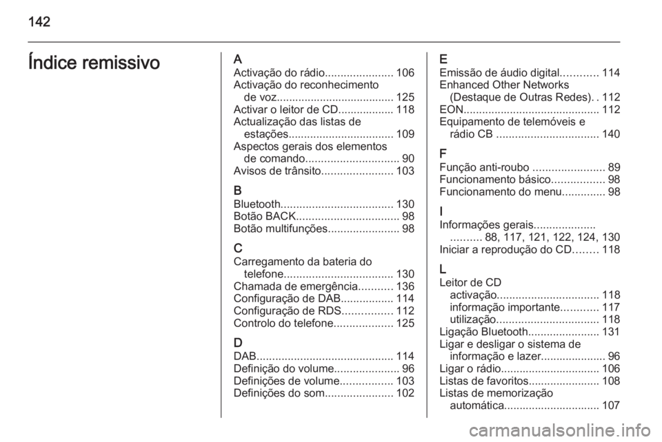 OPEL MERIVA 2015  Manual de Informação e Lazer (in Portugues) 142Índice remissivoAActivação do rádio ......................106
Activação do reconhecimento de voz...................................... 125
Activar o leitor de CD.................. 118
Actuali