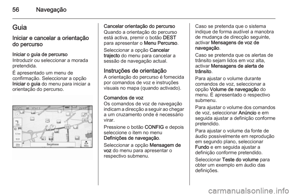 OPEL MERIVA 2015 Manual de Informação e Lazer (in Portugues) 56NavegaçãoGuiaIniciar e cancelar a orientação
do percurso
Iniciar o guia de percurso
Introduzir ou seleccionar a morada
pretendida.
É apresentado um menu de
confirmação. Seleccionar a opção
OPEL MERIVA 2015 Manual de Informação e Lazer (in Portugues) 56NavegaçãoGuiaIniciar e cancelar a orientação
do percurso
Iniciar o guia de percurso
Introduzir ou seleccionar a morada
pretendida.
É apresentado um menu de
confirmação. Seleccionar a opção