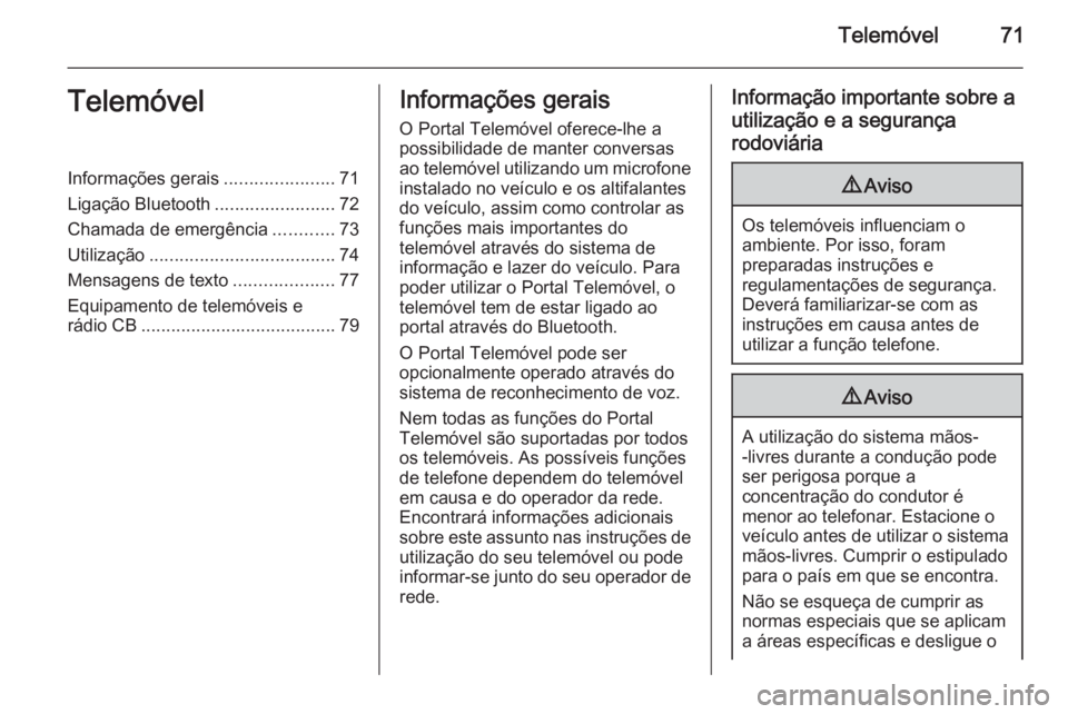 OPEL MERIVA 2015  Manual de Informação e Lazer (in Portugues) Telemóvel71TelemóvelInformações gerais......................71
Ligação Bluetooth ........................72
Chamada de emergência ............73
Utilização ...................................