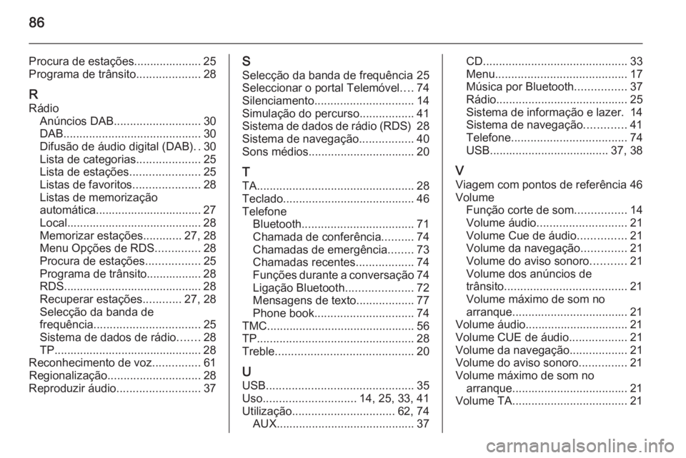 OPEL MERIVA 2015 Manual de Informação e Lazer (in Portugues) 86
Procura de estações..................... 25
Programa de trânsito ....................28
R Rádio Anúncios DAB ........................... 30
DAB ........................................... 30
D OPEL MERIVA 2015 Manual de Informação e Lazer (in Portugues) 86
Procura de estações..................... 25
Programa de trânsito ....................28
R Rádio Anúncios DAB ........................... 30
DAB ........................................... 30
D