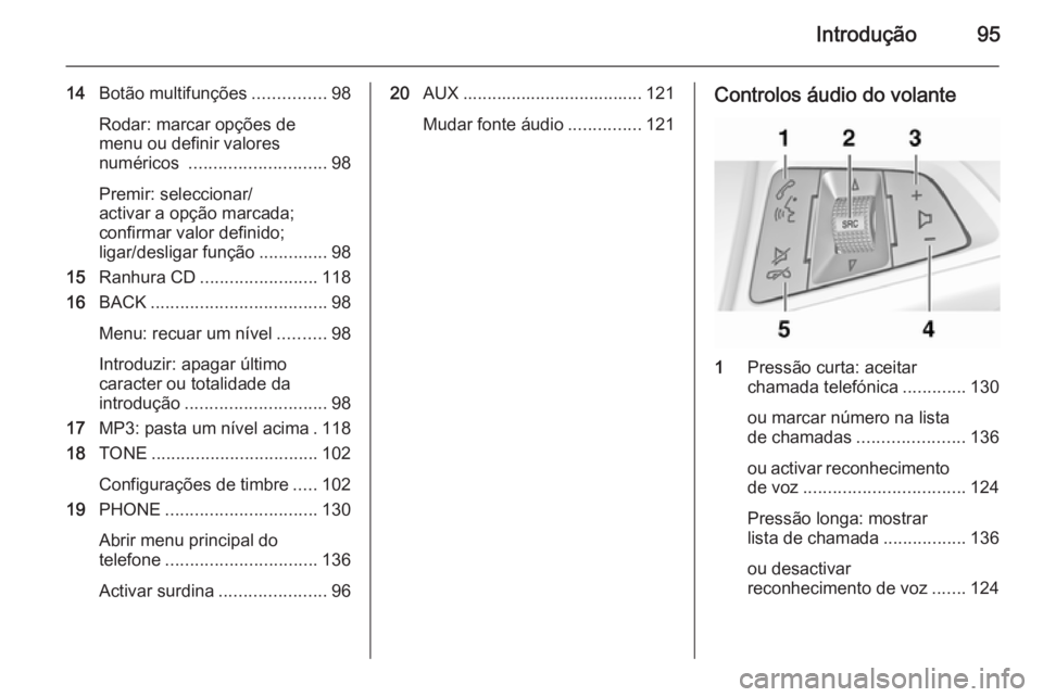 OPEL MERIVA 2015 Manual de Informação e Lazer (in Portugues) Introdução95
14Botão multifunções ...............98
Rodar: marcar opções de
menu ou definir valores
numéricos ............................ 98
Premir: seleccionar/
activar a opção marcada;
c OPEL MERIVA 2015 Manual de Informação e Lazer (in Portugues) Introdução95
14Botão multifunções ...............98
Rodar: marcar opções de
menu ou definir valores
numéricos ............................ 98
Premir: seleccionar/
activar a opção marcada;
c