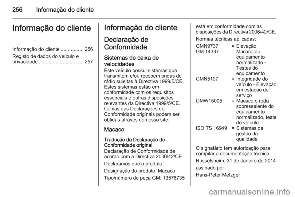 OPEL MERIVA 2015  Manual de Instruções (in Portugues) 256Informação do clienteInformação do clienteInformação do cliente................256
Registo de dados do veículo e privacidade ................................ 257Informação do cliente
Decla