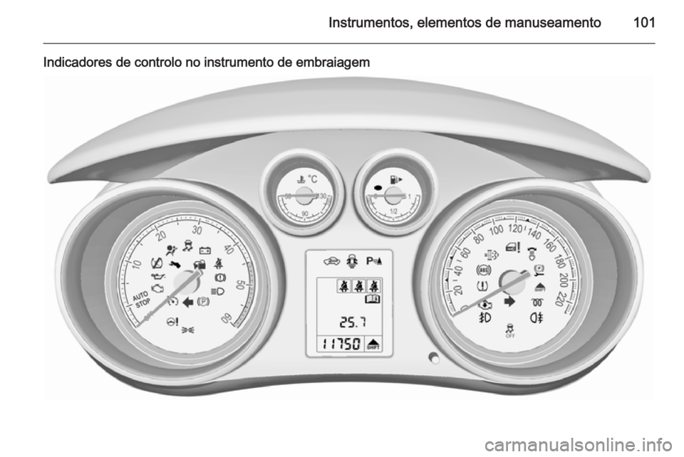 OPEL MERIVA 2015.5 Manual de Instruções (in Portugues) Instrumentos, elementos de manuseamento101
Indicadores de controlo no instrumento de embraiagem OPEL MERIVA 2015.5 Manual de Instruções (in Portugues) Instrumentos, elementos de manuseamento101
Indicadores de controlo no instrumento de embraiagem