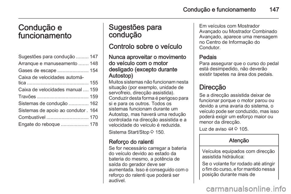OPEL MERIVA 2015.5 Manual de Instruções (in Portugues) Condução e funcionamento147Condução e
funcionamentoSugestões para condução .........147
Arranque e manuseamento .......148
Gases de escape .......................154
Caixa de velocidades autom OPEL MERIVA 2015.5 Manual de Instruções (in Portugues) Condução e funcionamento147Condução e
funcionamentoSugestões para condução .........147
Arranque e manuseamento .......148
Gases de escape .......................154
Caixa de velocidades autom
