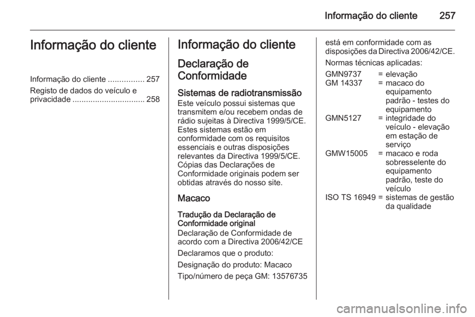 OPEL MERIVA 2015.5 Manual de Instruções (in Portugues) Informação do cliente257Informação do clienteInformação do cliente................257
Registo de dados do veículo e privacidade ................................ 258Informação do cliente
Decla OPEL MERIVA 2015.5 Manual de Instruções (in Portugues) Informação do cliente257Informação do clienteInformação do cliente................257
Registo de dados do veículo e privacidade ................................ 258Informação do cliente
Decla