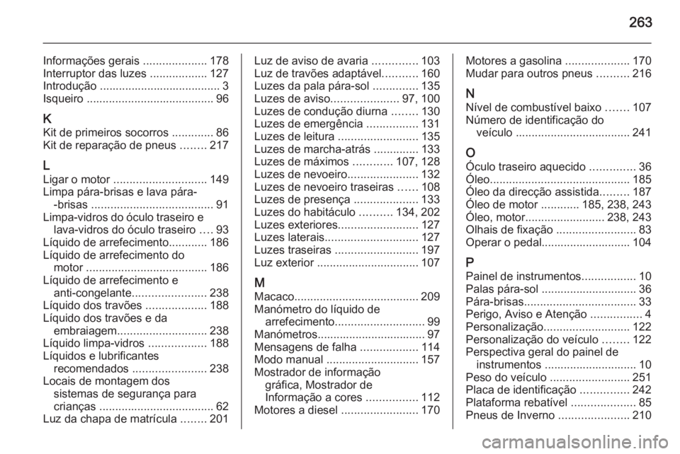 OPEL MERIVA 2015.5  Manual de Instruções (in Portugues) 263
Informações gerais ....................178
Interruptor das luzes  ..................127
Introdução ...................................... 3
Isqueiro  ........................................ 9