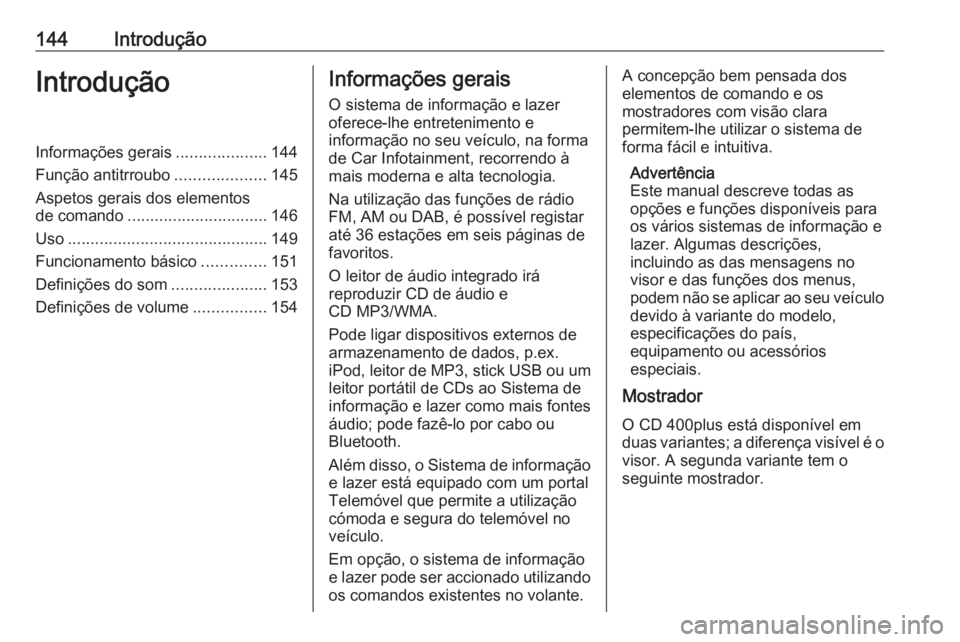 OPEL MERIVA 2016 Manual de Informação e Lazer (in Portugues) 144IntroduçãoIntroduçãoInformações gerais....................144
Função antitrroubo ....................145
Aspetos gerais dos elementos
de comando ............................... 146
Uso .... OPEL MERIVA 2016 Manual de Informação e Lazer (in Portugues) 144IntroduçãoIntroduçãoInformações gerais....................144
Função antitrroubo ....................145
Aspetos gerais dos elementos
de comando ............................... 146
Uso ....