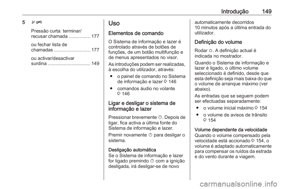 OPEL MERIVA 2016 Manual de Informação e Lazer (in Portugues) Introdução1495xn
Pressão curta: terminar/
recusar chamada ................177
ou fechar lista de
chamadas ........................... 177
ou activar/desactivar
surdina ............................. OPEL MERIVA 2016 Manual de Informação e Lazer (in Portugues) Introdução1495xn
Pressão curta: terminar/
recusar chamada ................177
ou fechar lista de
chamadas ........................... 177
ou activar/desactivar
surdina .............................