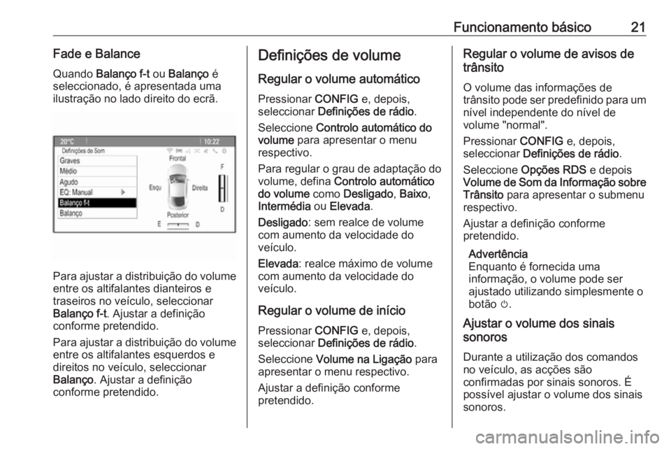 OPEL MERIVA 2016 Manual de Informação e Lazer (in Portugues) Funcionamento básico21Fade e BalanceQuando Balanço f-t ou Balanço é
seleccionado, é apresentada uma
ilustração no lado direito do ecrã.
Para ajustar a distribuição do volume
entre os alti OPEL MERIVA 2016 Manual de Informação e Lazer (in Portugues) Funcionamento básico21Fade e BalanceQuando Balanço f-t ou Balanço é
seleccionado, é apresentada uma
ilustração no lado direito do ecrã.
Para ajustar a distribuição do volume
entre os alti