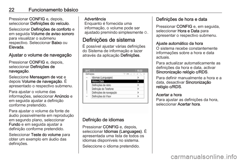 OPEL MERIVA 2016 Manual de Informação e Lazer (in Portugues) 22Funcionamento básicoPressionar CONFIG e, depois,
seleccionar Definições do veículo .
Seleccionar Definições de conforto e
em seguida Volume de aviso sonoro
para visualizar o submenu
respec OPEL MERIVA 2016 Manual de Informação e Lazer (in Portugues) 22Funcionamento básicoPressionar CONFIG e, depois,
seleccionar Definições do veículo .
Seleccionar Definições de conforto e
em seguida Volume de aviso sonoro
para visualizar o submenu
respec