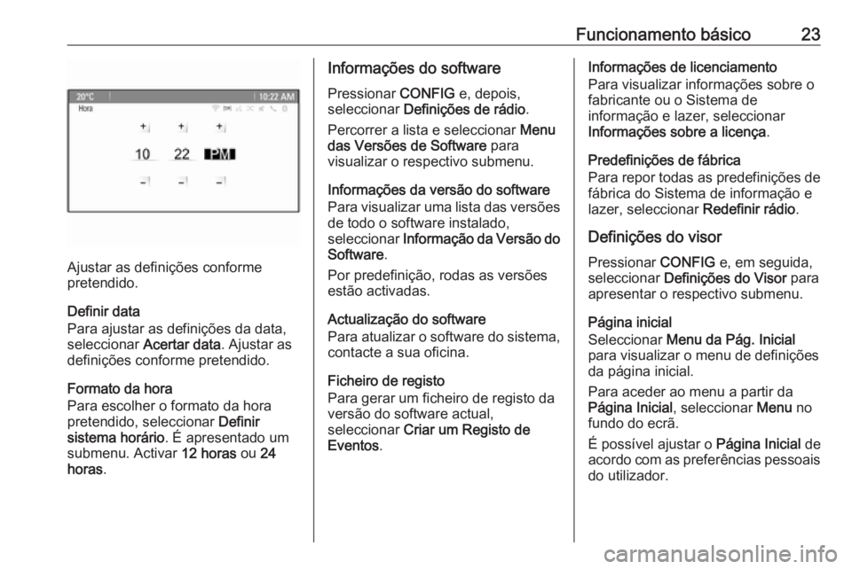 OPEL MERIVA 2016 Manual de Informação e Lazer (in Portugues) Funcionamento básico23
Ajustar as definições conforme
pretendido.
Definir data
Para ajustar as definições da data,
seleccionar Acertar data . Ajustar as
definições conforme pretendido.
Formato OPEL MERIVA 2016 Manual de Informação e Lazer (in Portugues) Funcionamento básico23
Ajustar as definições conforme
pretendido.
Definir data
Para ajustar as definições da data,
seleccionar Acertar data . Ajustar as
definições conforme pretendido.
Formato
