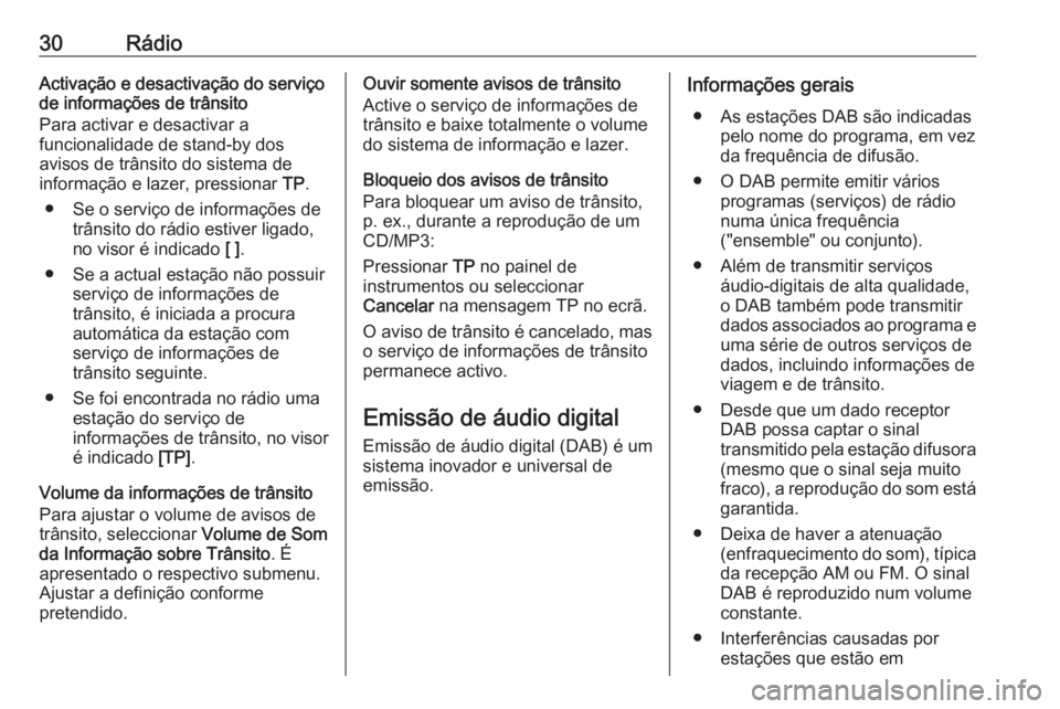 OPEL MERIVA 2016 Manual de Informação e Lazer (in Portugues) 30RádioActivação e desactivação do serviço
de informações de trânsito
Para activar e desactivar a
funcionalidade de stand-by dos
avisos de trânsito do sistema de
informação e lazer, pressi OPEL MERIVA 2016 Manual de Informação e Lazer (in Portugues) 30RádioActivação e desactivação do serviço
de informações de trânsito
Para activar e desactivar a
funcionalidade de stand-by dos
avisos de trânsito do sistema de
informação e lazer, pressi