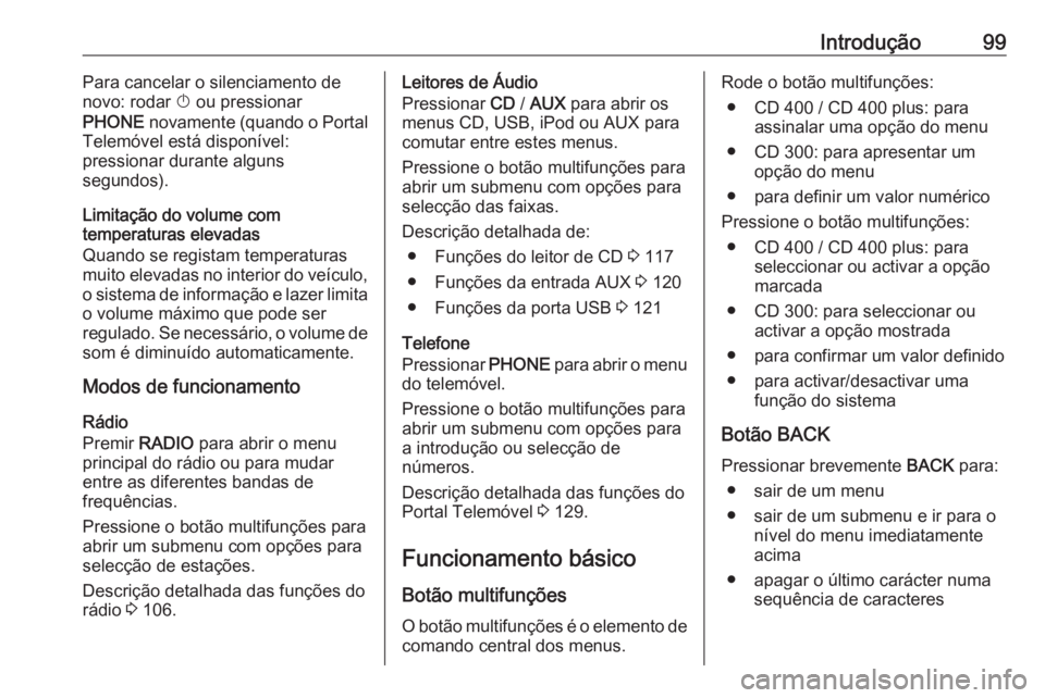 OPEL MERIVA 2016  Manual de Informação e Lazer (in Portugues) Introdução99Para cancelar o silenciamento de
novo: rodar  X ou pressionar
PHONE  novamente (quando o Portal
Telemóvel está disponível:
pressionar durante alguns
segundos).
Limitação do volume c