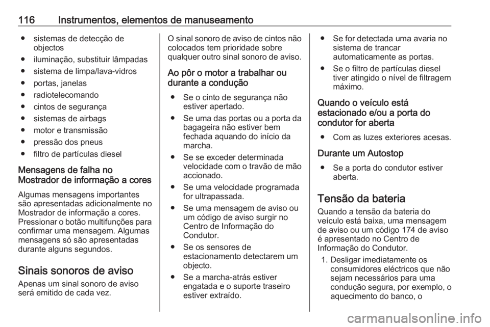 OPEL MERIVA 2016 Manual de Instruções (in Portugues) 116Instrumentos, elementos de manuseamento● sistemas de detecção deobjectos
● iluminação, substituir lâmpadas
● sistema de limpa/lava-vidros
● portas, janelas
● radiotelecomando
● cin OPEL MERIVA 2016 Manual de Instruções (in Portugues) 116Instrumentos, elementos de manuseamento● sistemas de detecção deobjectos
● iluminação, substituir lâmpadas
● sistema de limpa/lava-vidros
● portas, janelas
● radiotelecomando
● cin
