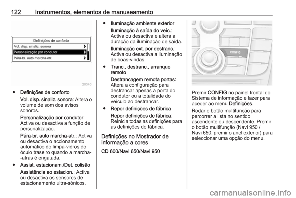 OPEL MERIVA 2016 Manual de Instruções (in Portugues) 122Instrumentos, elementos de manuseamento
●Definições de conforto
Vol. disp. sinaliz. sonora : Altera o
volume de som dos avisos
sonoros.
Personalização por condutor :
Activa ou desactiva a fun OPEL MERIVA 2016 Manual de Instruções (in Portugues) 122Instrumentos, elementos de manuseamento
●Definições de conforto
Vol. disp. sinaliz. sonora : Altera o
volume de som dos avisos
sonoros.
Personalização por condutor :
Activa ou desactiva a fun