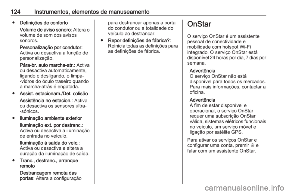 OPEL MERIVA 2016 Manual de Instruções (in Portugues) 124Instrumentos, elementos de manuseamento●Definições de conforto
Volume de aviso sonoro : Altera o
volume de som dos avisos
sonoros.
Personalização por condutor :
Activa ou desactiva a função OPEL MERIVA 2016 Manual de Instruções (in Portugues) 124Instrumentos, elementos de manuseamento●Definições de conforto
Volume de aviso sonoro : Altera o
volume de som dos avisos
sonoros.
Personalização por condutor :
Activa ou desactiva a função