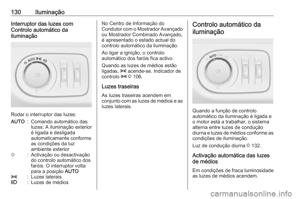 OPEL MERIVA 2016 Manual de Instruções (in Portugues) 130IluminaçãoInterruptor das luzes com
Controlo automático da
iluminação
Rodar o interruptor das luzes:
AUTO:Comando automático das
luzes: A iluminação exterior
é ligada e desligada
automatic OPEL MERIVA 2016 Manual de Instruções (in Portugues) 130IluminaçãoInterruptor das luzes com
Controlo automático da
iluminação
Rodar o interruptor das luzes:
AUTO:Comando automático das
luzes: A iluminação exterior
é ligada e desligada
automatic