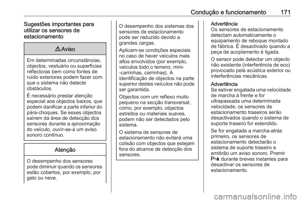 OPEL MERIVA 2016 Manual de Instruções (in Portugues) Condução e funcionamento171Sugestões importantes para
utilizar os sensores de
estacionamento9 Aviso
Em determinadas circunstâncias,
objectos, vestuário ou superfícies
reflectoras bem como fontes OPEL MERIVA 2016 Manual de Instruções (in Portugues) Condução e funcionamento171Sugestões importantes para
utilizar os sensores de
estacionamento9 Aviso
Em determinadas circunstâncias,
objectos, vestuário ou superfícies
reflectoras bem como fontes